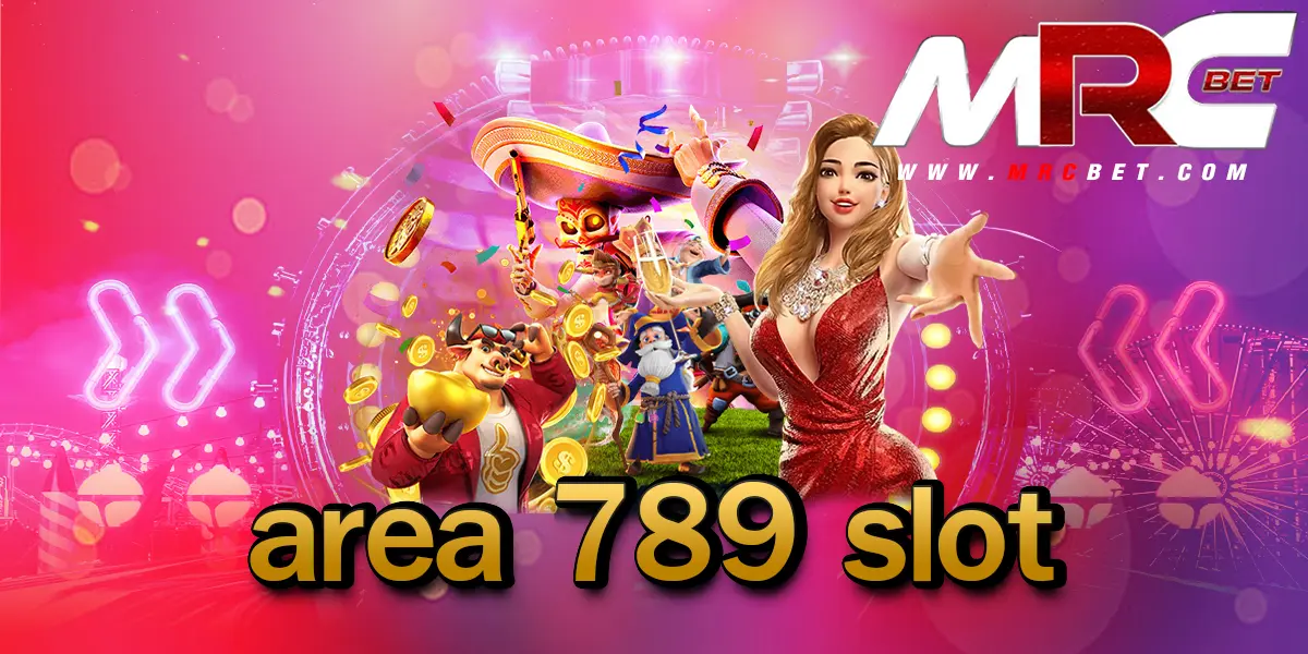 area 789 slot เว็บสล็อตแนวใหม่ โดนใจสาย Gen Z ตอบโจทย์ทุกไลฟ์สไตล์